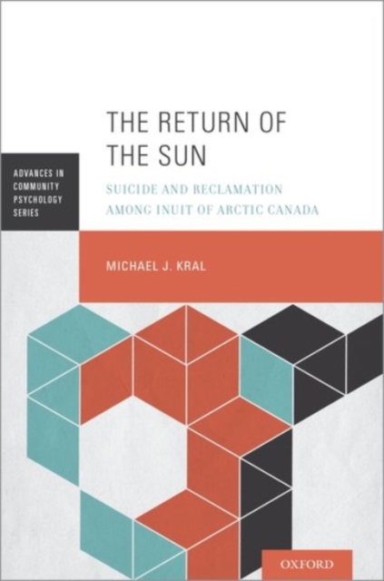 The Return of the Sun: Suicide and Reclamation Among Inuit of Arctic Canada - Michael J. Kral