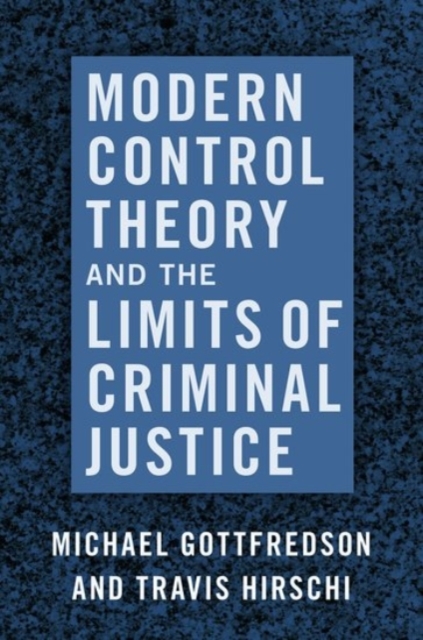 Modern Control Theory and the Limits of Criminal Justice - Michael Gottfredson