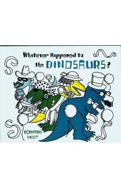 Coperta cărții 'Whatever Happened to the Dinosaurs? - Bernard Most'