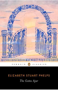 The Gates Ajar - Elizabeth Stuart Phelps