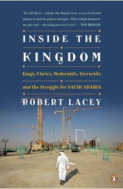 Coperta cărții 'Inside the Kingdom: Kings, Clerics, Modernists, Terrorists, and the Struggle for Saudi Arabia - Robert Lacey'