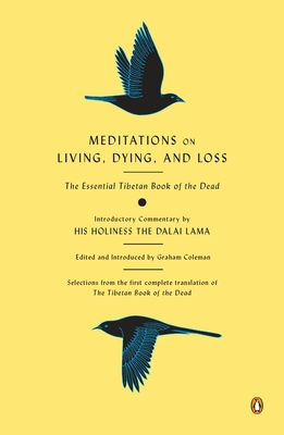 Meditations on Living, Dying, and Loss: The Essential Tibetan Book of the Dead - Graham Coleman