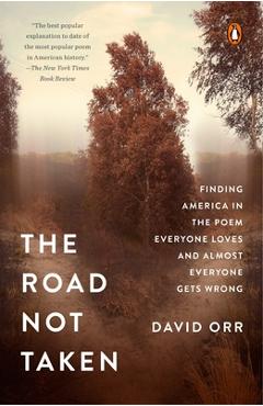 Coperta cărții 'The Road Not Taken: Finding America in the Poem Everyone Loves and Almost Everyone Gets Wrong - David Orr'