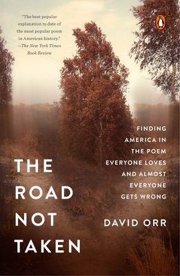 Coperta cărții 'The Road Not Taken: Finding America in the Poem Everyone Loves and Almost Everyone Gets Wrong - David Orr'