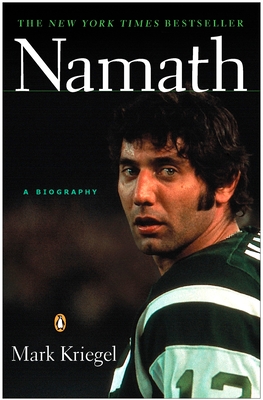 Namath: A Biography - Mark Kriegel