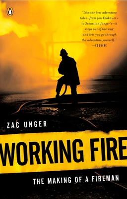 Working Fire: The Making of a Fireman - Zac Unger