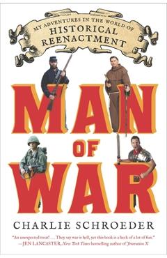 Coperta cărții 'Man of War: My Adventures in the World of Historical Reenactment - Charlie Schroeder'