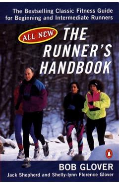 The Runner's Handbook: The Bestselling Classic Fitness G for Begng Intermediate Runners 2nd REV Edition - Bob Glover
