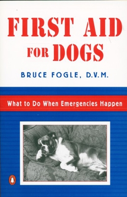 First Aid for Dogs: What to do When Emergencies Happen - Bruce Fogle