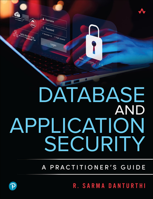 Database and Application Security: A Practitioner's Guide - R. Sarma Danturthi