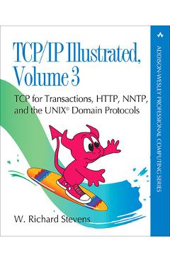 Coperta cărții 'TCP/IP Illustrated, Volume 3: TCP for Transactions, Http, Nntp, and the UNIX Domain Protocols - W. Stevens'