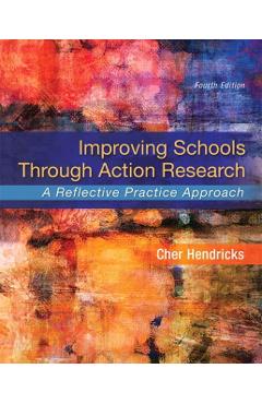 Coperta cărții 'Improving Schools Through Action Research: A Reflective Practice Approach - Cher Hendricks'
