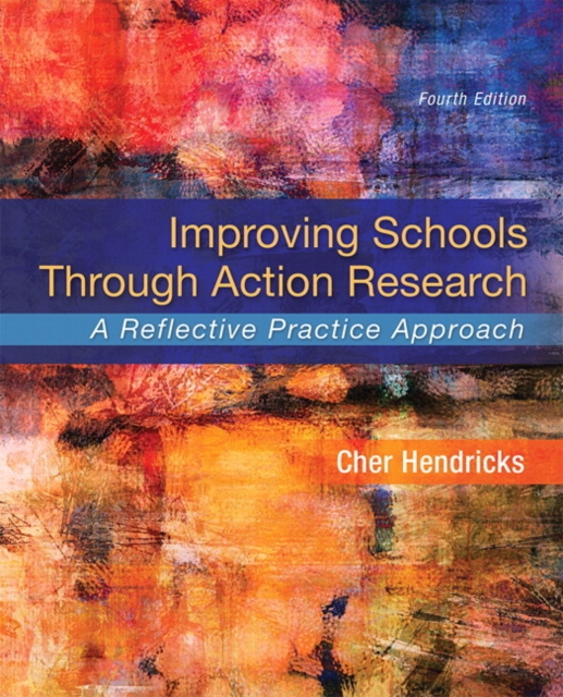 Coperta cărții 'Improving Schools Through Action Research: A Reflective Practice Approach - Cher Hendricks'