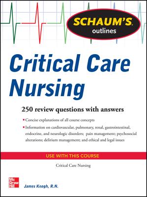Coperta cărții 'Schaum's Outline of Critical Care Nursing: 250 Review Questions - Jim Keogh'
