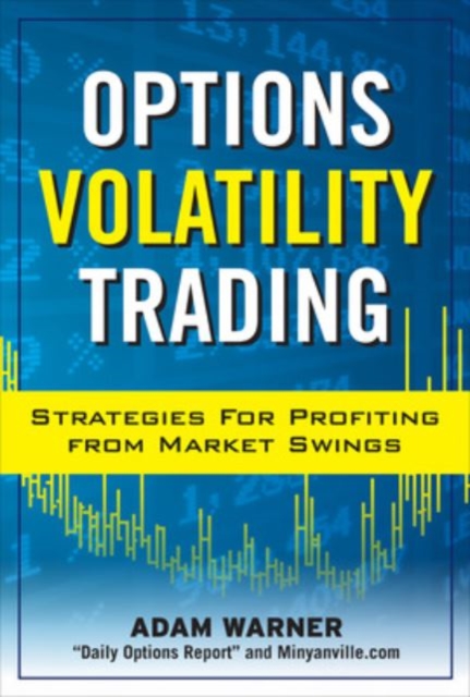 Options Volatility Trading: Strategies for Profiting from Market Swings - Adam Warner