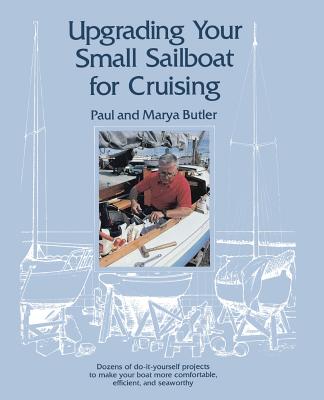 Upgrading Your Small Sailboat for Cruising - Paul Butler