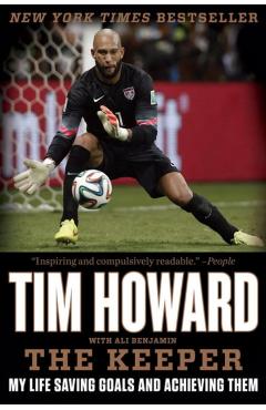 The Keeper: A Life of Saving Goals and Achieving Them - Tim Howard