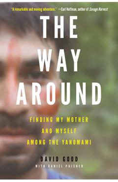 Coperta cărții 'The Way Around: Finding My Mother and Myself Among the Yanomami - David Good'