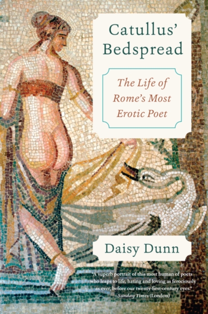 Catullus' Bedspread: The Life of Rome's Most Erotic Poet - Daisy Dunn