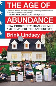 Coperta cărții 'The Age of Abundance: How Prosperity Transformed America's Politics and Culture - Brink Lindsey'