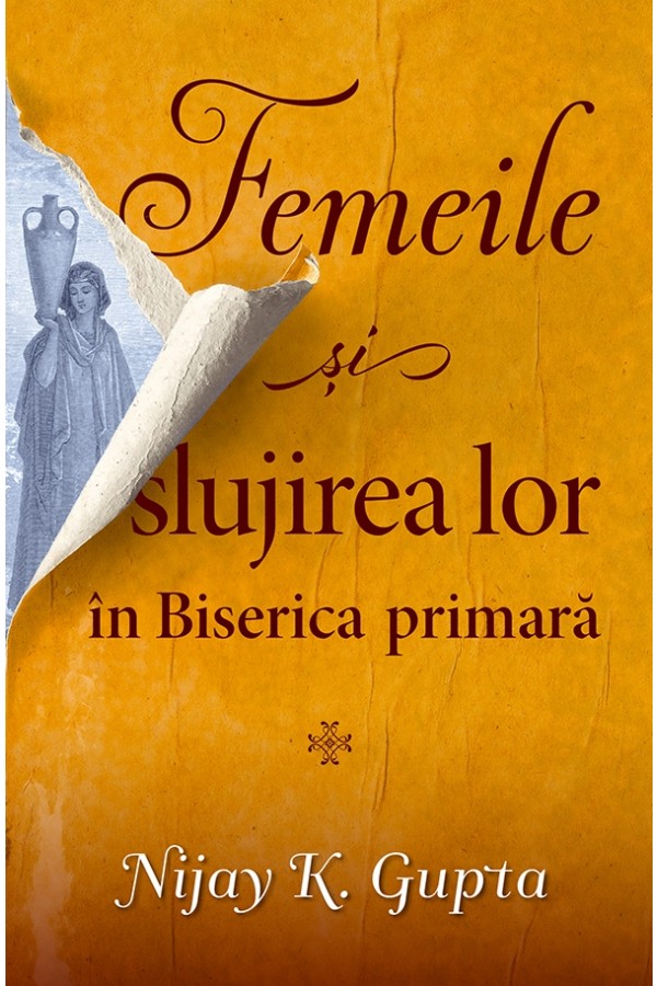 Femeile si slujirea lor in biserica primara - Nijay K. Gupta