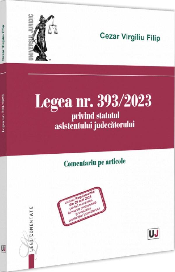 Legea nr. 393/2023 privind statutul asistentului judecatorului - Cezar Virgiliu Filip