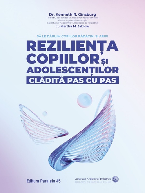 Rezilienta copiilor si adolescentilor, cladita pas cu pas - Kenneth R. Ginsburg, Martha M. Jablow