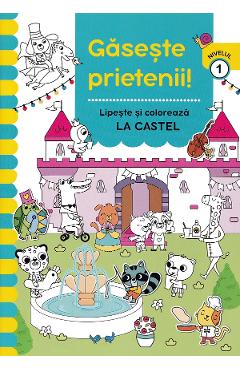Coperta cărții 'Găsește prietenii! Lipește și colorează. La castel'