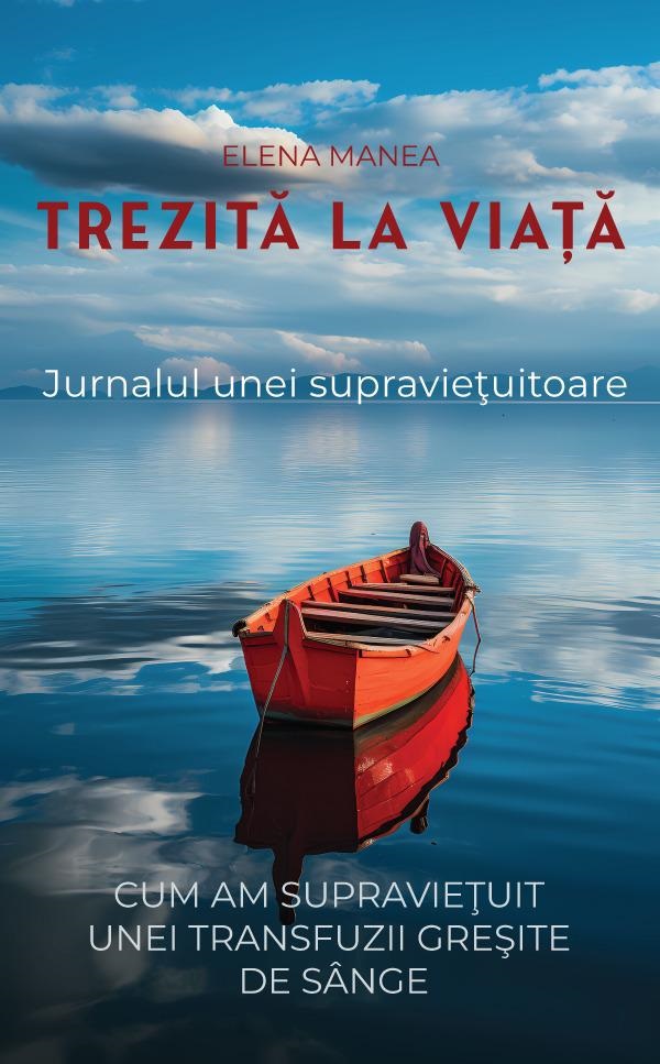 Trezita la viata. Jurnalul unei supravietuitoare - Elena Manea