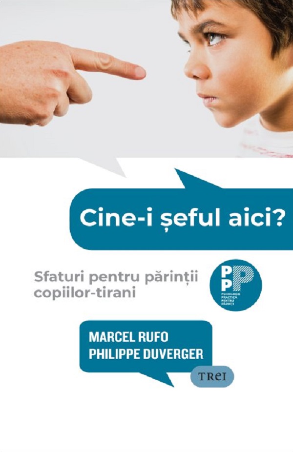 Cine-i seful aici? Sfaturi pentru parintii copiilor-tirani - Marcel Rufo, Philippe Duverger