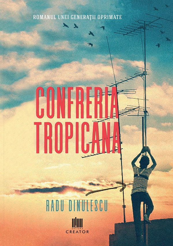 eBook Confreria Tropicana. Romanul unei generatii oprimate - Radu Dinulescu