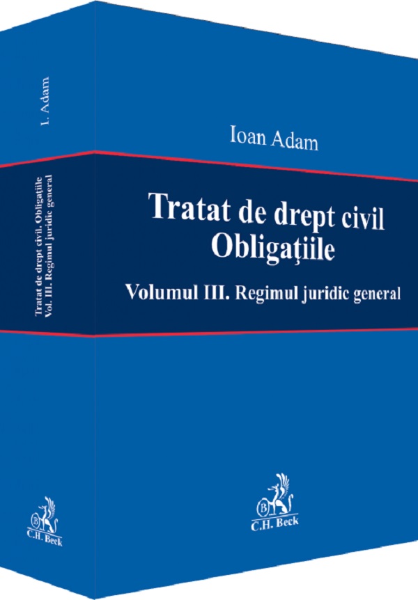 Tratat de drept civil. Obligatiile Vol.3: Regimul juridic general - Ioan Adam