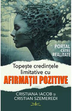 Poza produsului Topeste credintele limitative cu afirmatii pozitive - Cristiana Iacob, Cristian Szemeredi