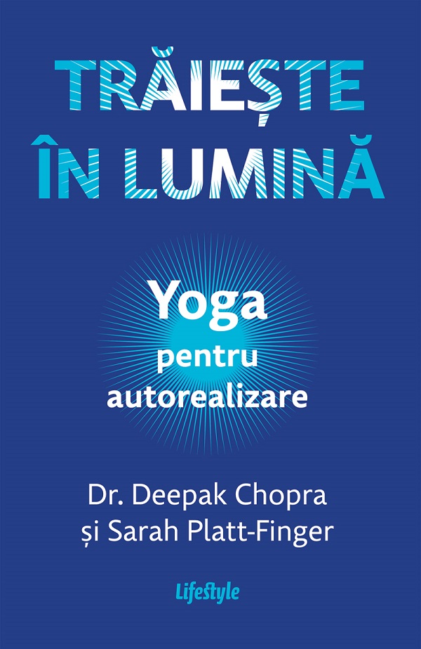 eBook Traieste in lumina. Yoga pentru autorealizare - Deepak Chopra, Sarah Platt-Finger