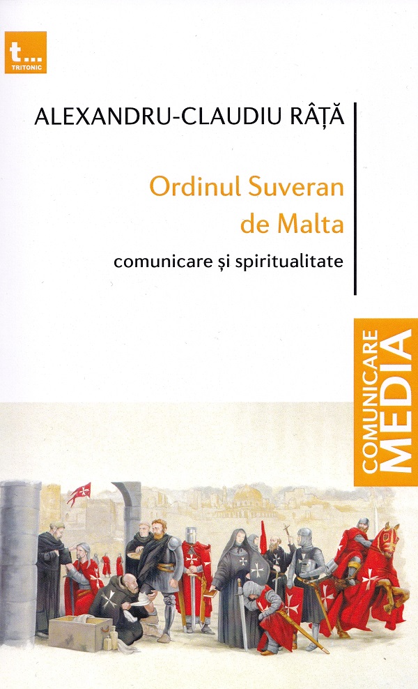 Ordinul Suveran de Malta. Comunicare si spiritualitate - Alexandru-Claudiu Rata