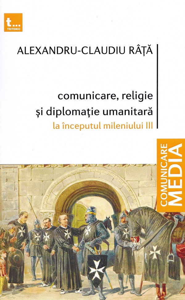 Comunicare, religie si diplomatie umanitara la inceputul mileniului III - Alexandru-Claudiu Rata