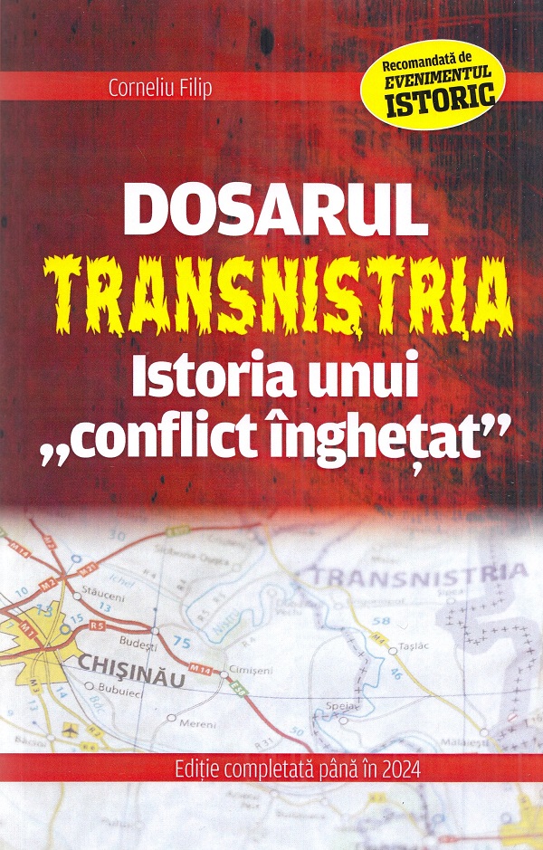 Dosarul Transnistria. Istoria unui conflict inghetat - Corneliu Filip