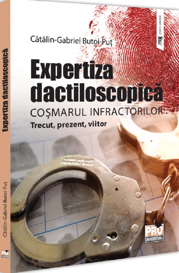 Expertiza dactiloscopica, cosmarul infractorilor - Gabriel-Catalin Butoi-Put