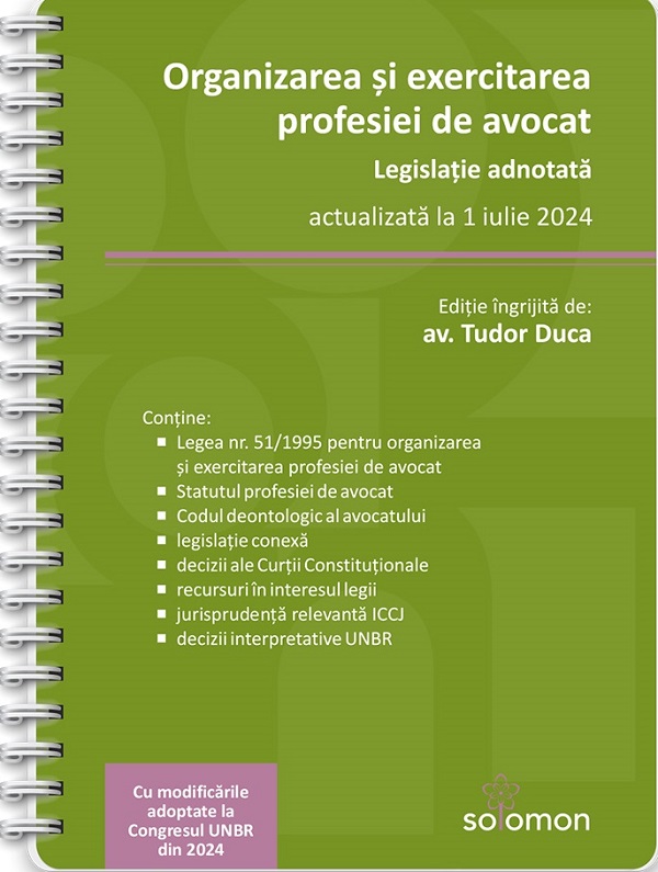 Organizarea si exercitarea profesiei de avocat. Legislatie adnotata Act.1 iulie 2024 Ed. Spiralata - Tudor Duca