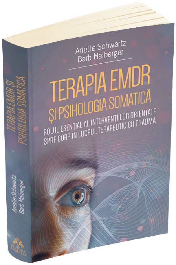 Terapia EMDR si psihologia somatica - Arielle Schwartz, Barb Maiberger