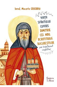 Poza produsului Viata Sfantului Cuvios Dimitrie cel Nou, Ocrotitorul Bucurestilor, pe intelesul copiilor - Ierod. Macarie Grigoriu
