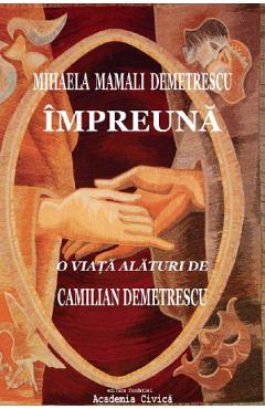 Poza produsului Impreuna. O viata alaturi de Camilian Demetrescu - Mihaela Mamali Demetrescu