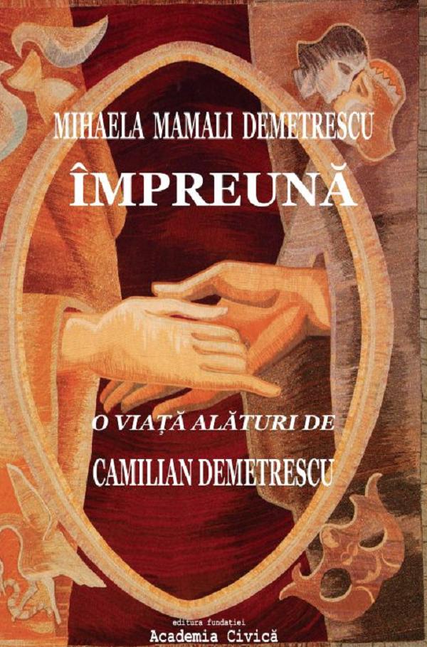 Impreuna. O viata alaturi de Camilian Demetrescu - Mihaela Mamali Demetrescu