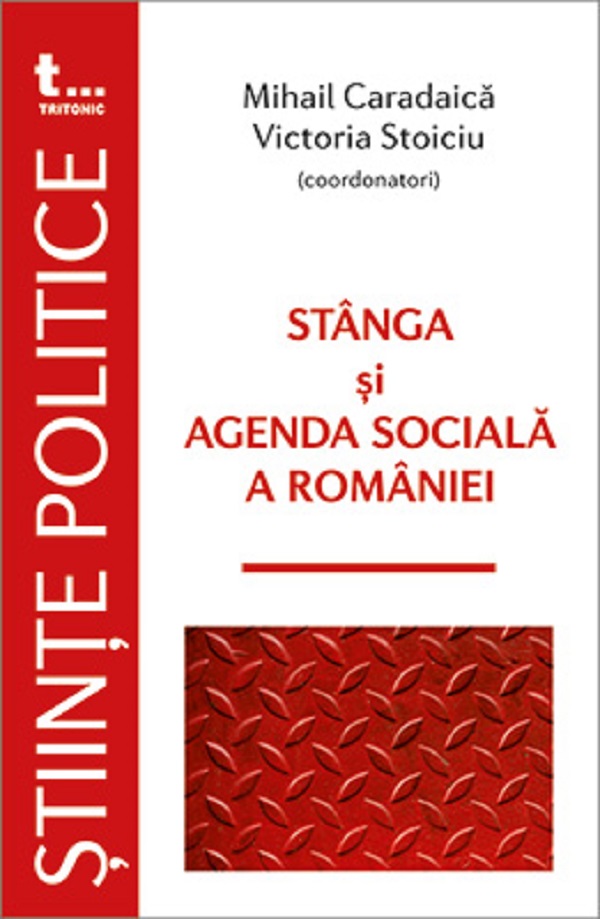 Stanga si agenda sociala a Romaniei - Mihail Caradaica, Victoria Stoiciu