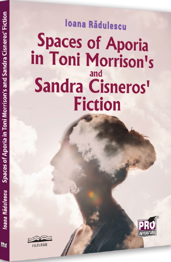 Spaces of Aporia in Toni Morrison's and Sandra Cineros fiction - Ioana Radulescu