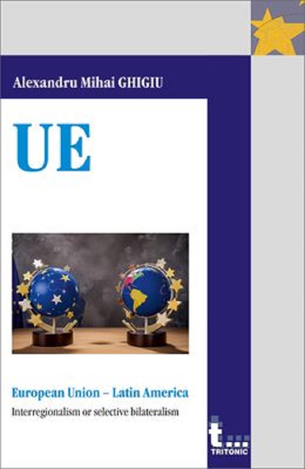 European Union - Latin America. Interregionalism or selective bilateralism - Alexandru Mihai Ghigiu