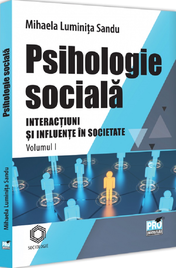 Psihologie sociala. Interactiuni si influente in societate Vol.1 - Mihaela Luminita Sandu