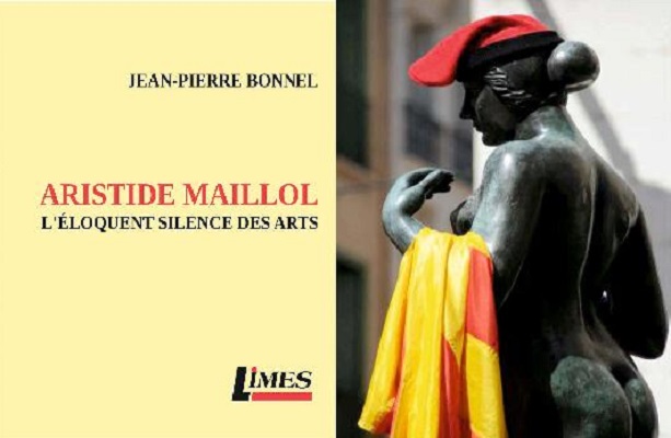 Aristide Maillol. L'eloquent silence des arts - Jean-Pierre Bonnel