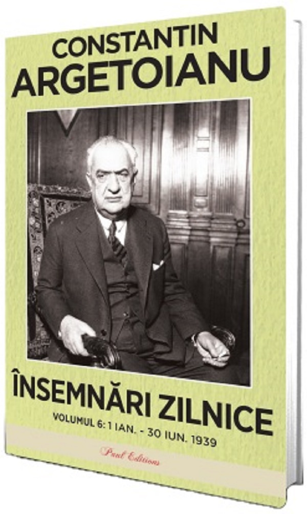 Insemnari zilnice Vol.6: 1 ianuarie - 30 iunie 1939 - Constantin Argetoianu