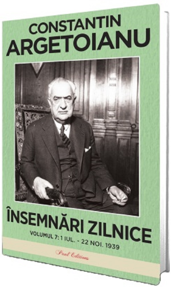 Insemnari zilnice Vol.7: 1 iulie - 22 noiembrie 1939 - Constantin Argetoianu